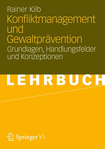 Konfliktmanagement und Gewaltprävention: Grundlagen, Handlungsfelder und Konzeptionen Konfliktmanagement und Gewaltprävention: Grundlagen, Handlungsfelder und Konzeptionen