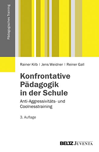 Konfrontative Pädagogik in der Schule: Anti-Aggressivitäts- und Coolnesstraining (Pädagogisches Training) von Beltz Juventa