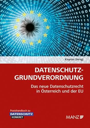 Datenschutz-Grundverordnung DSGVO: Das neue Datenschutzrecht in Österreich und der EU (Praxishandbuch)