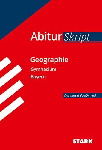 Abitur-Training Erdkunde / Abiturskript Bayern Geographie: Das musst du können von Stark Verlag GmbH