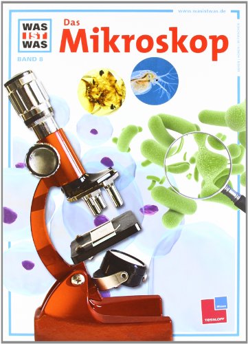 Was ist was, Band 008: Das Mikroskop Was ist was, Band 008: Das Mikroskop von Tessloff