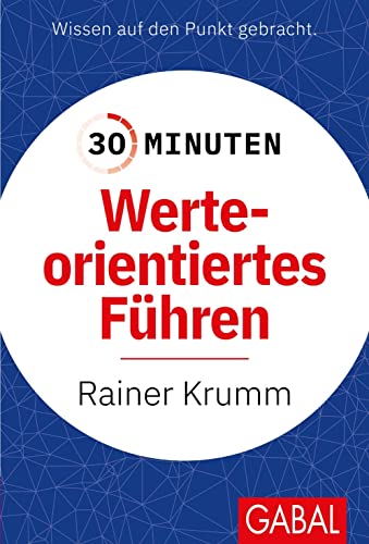 30 Minuten Werteorientiertes Führen: In 30 Minuten wissen Sie mehr!