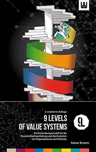 9 Levels of Value Systems: Ein Entwicklungsmodell für die Persönlichkeitsentfaltung und die Evolution von Organisationen und Kulturen 9 Levels of Value Systems: Ein Entwicklungsmodell für die Persönlichkeitsentfaltung und die Evolution von Organisationen und Kulturen