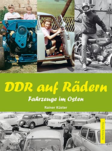 DDR auf Rädern. Fahrzeuge im Osten: Fahrzeuge im Osten - Eine Zeitreise voller Bilder und Erinnerungen (Modernes Antiquariat)