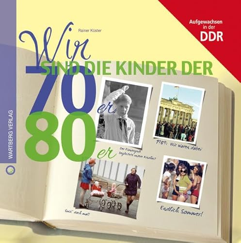 Wir sind die Kinder der 70er & 80er: Aufgewachsen in der DDR (Wir Kinder der)