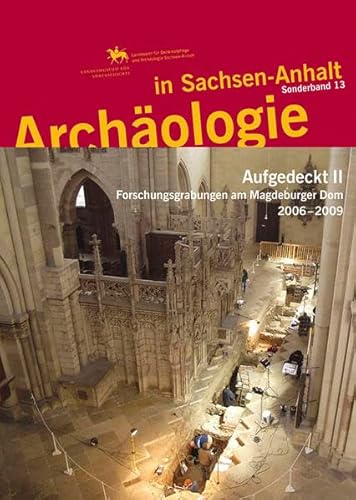 Archäologie in Sachsen-Anhalt / Aufgedeckt II: Forschungsgrabungen am Magdeburger Dom 2006-2009