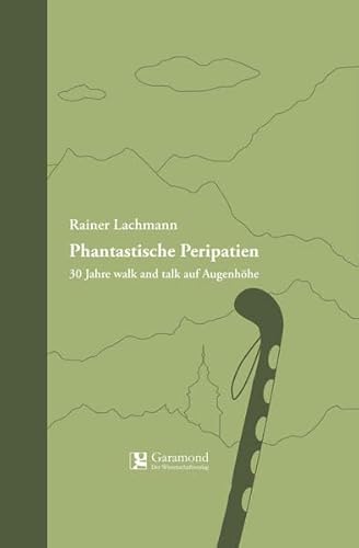 Phantastische Peripatien: 30 Jahre walk and talk auf Augenhöhe von Garamond, Der Wissenschaftsverlag