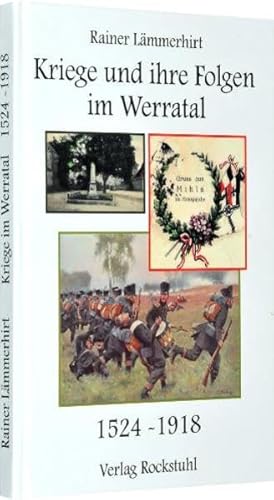 Kriege und ihre Folgen im Werratal 1524-1918: Vom Bauernkrieg bis zum Ende des I. Weltkrieges von Rockstuhl Verlag