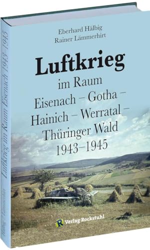 LUFTKRIEG im Raum Eisenach - Gotha - Hainich - Werratal - Thüringer Wald 1943-1945