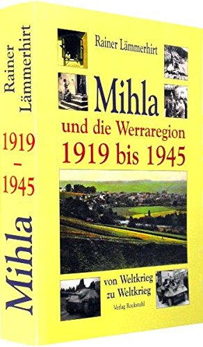 Mihla und die Werraregion 1919 bis 1945 von Weltkrieg zu Weltkrieg Mihla und die Werraregion 1919 bis 1945 von Weltkrieg zu Weltkrieg von Verlag Rockstuhl