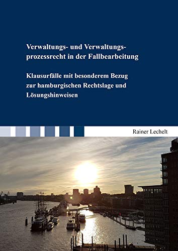 Verwaltungs- und Verwaltungsprozessrecht in der Fallbearbeitung: Klausurfälle mit besonderem Bezug zur hamburgischen Rechtslage und Lösungshinweisen (Berichte aus der Rechtswissenschaft) von Shaker Verlag