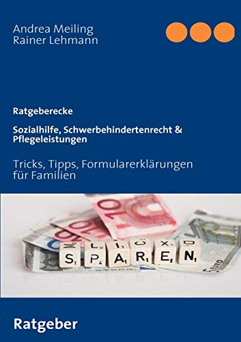 Sozialhilfe, Schwerbehindertenrecht & Pflegeleistungen. Tricks, Tipps, Formularerklärungen für Familien Sozialhilfe, Schwerbehindertenrecht & Pflegeleistungen. Tricks, Tipps, Formularerklärungen für Familien