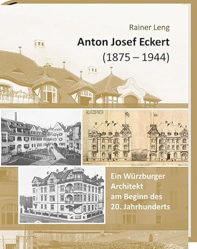 Anton Josef Eckert (1875-1944): Ein Würzburger Architekt am Beginn des 20. Jahrhunderts von Spurbuchverlag Baunach