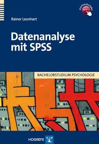 Datenanalyse mit SPSS (Bachelorstudium Psychologie) von Hogrefe Verlag GmbH + Co.