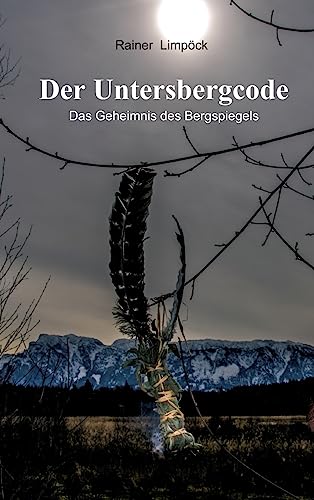 Der Untersbergcode: Das Geheimnis des Bergspiegels