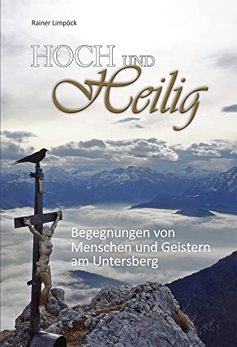 Hoch und Heilig: Begegnung von Menschen und Geistern am Untersberg von Plenk Berchtesgaden