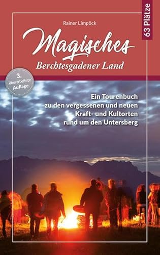 Magisches Berchtesgadener Land: Ein Wanderführer zu den vergessenen und neuen Kraft- und Kultorten rund um den Untersberg von Plenk Berchtesgaden