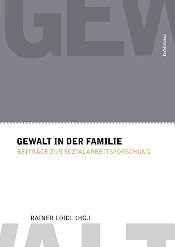Gewalt in der Familie: Beiträge zur Sozialarbeitsforschung (Gewaltforschung)