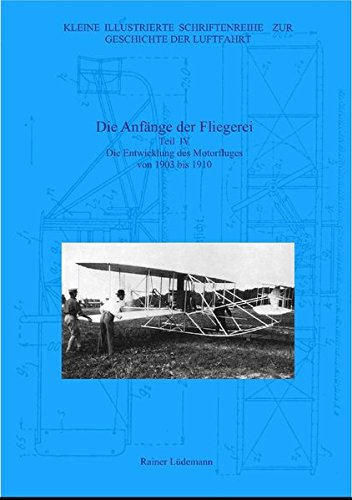 Kleine Illustrierte Schriftenreihe zur Geschichte der Luftfahrt: Die Anfänge der Fliegerei IV von Neopubli