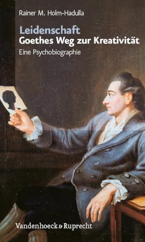 Leidenschaft: Goethes Weg zur Kreativität: Eine Psychobiographie von Vandenhoeck + Ruprecht