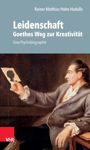 Leidenschaft: Goethes Weg zur Kreativität: Eine Psychobiographie von Vandenhoeck + Ruprecht