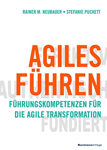Agiles Führen: Führungskompetenzen für die agile Transformation Agiles Führen: Führungskompetenzen für die agile Transformation