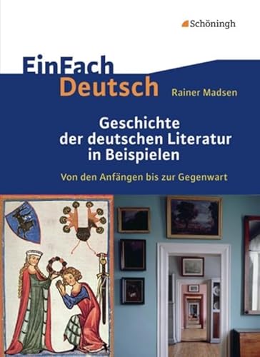 EinFach Deutsch: Geschichte der deutschen Literatur in Beispielen: Von den Anfängen bis zur Gegenwart: Von den Anfängen bis zur Gegenwart. ... Literatur der Jahrtausendwende" von SCHÖNINGH VERLAG IM WESTERMANN SCHULBUCH