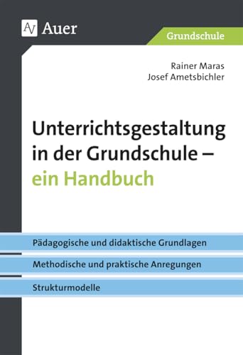 Unterrichtsgestaltung in der Grundschule. Ein Handbuch: Pädagogische und didaktische Grundlagen - metho dische und praktische Anregungen - Strukturmodell (1. bis 4. Klasse) von Auer Verlag i.d.AAP LW