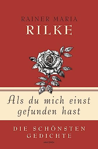 Rainer Maria Rilke, Als du mich einst gefunden hast - Die schönsten Gedichte (Geschenkbuch Gedichte und Gedanken, Band 2) Rainer Maria Rilke, Als du mich einst gefunden hast - Die schönsten Gedichte (Geschenkbuch Gedichte und Gedanken, Band 2)