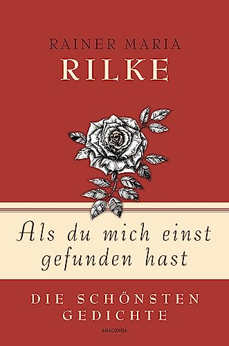 Rainer Maria Rilke, Als du mich einst gefunden hast - Die schönsten Gedichte (Geschenkbuch Gedichte und Gedanken, Band 2) von ANACONDA