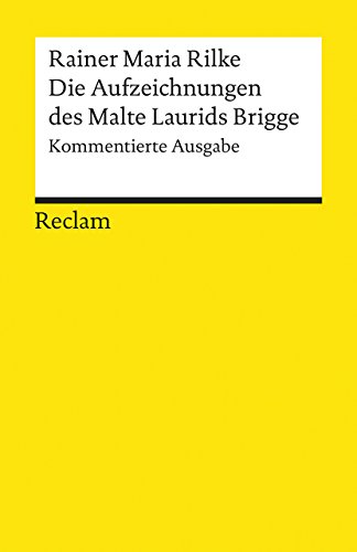 Die Aufzeichnungen des Malte Laurids Brigge. Kommentierte Ausgabe: Rilke, Rainer Maria – Deutsch-Lektüre, Deutsche Klassiker der Literatur – 9626 (Reclams Universal-Bibliothek)