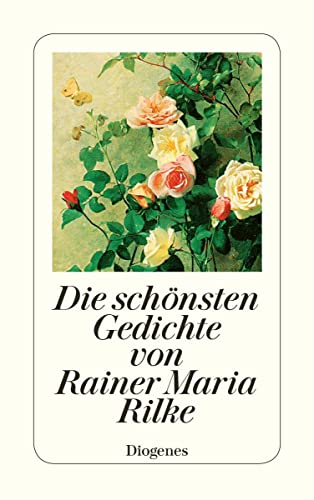 Die schönsten Gedichte von Rainer Maria Rilke: Mit e. Nachw. v. Stefan Zweig (detebe)