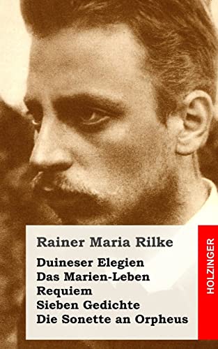 Duineser Elegien / Das Marien-Leben / Requiem / Sieben Gedichte / Die Sonette an von Createspace Independent Publishing Platform
