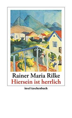 »Hiersein ist herrlich«: Gedichte, Erzählungen, Briefe (insel taschenbuch)