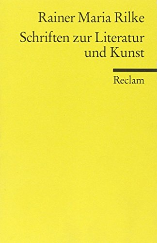 Schriften zur Literatur und Kunst: Rilke, Rainer Maria – Deutsch-Lektüre, Deutsche Klassiker der Literatur (Reclams Universal-Bibliothek) von Reclam Philipp Jun.