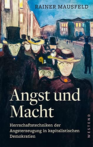 Angst und Macht: Herrschaftstechniken der Angsterzeugung in kapitalistischen Demokratien Angst und Macht: Herrschaftstechniken der Angsterzeugung in kapitalistischen Demokratien