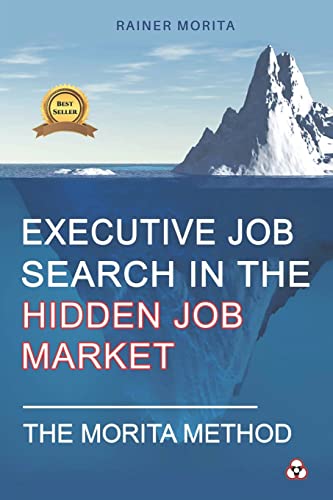 Executive Job Search in the Hidden Job Market - The Morita Method von CREATESPACE