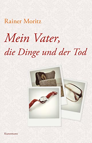 Mein Vater, die Dinge und der Tod von Kunstmann Antje GmbH