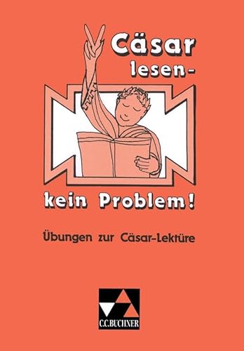 Einzellektüren Latein / Cäsar lesen – kein Problem!: Übungen zur Cäsar-Lektüre. Texte und Aufgaben – Übersetzungshilfen und Lösungen