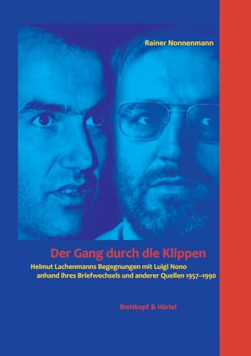 Der Gang durch die Klippen - Helmut Lachenmanns Begegnungen mit Luigi Nono anhand ihres Briefwechsels und anderer Quellen 1957-1990 (BV 326 ): Helmut ... Briefwechsels und anderen Quellen 1957-1990 von Breitkopf & Härtel