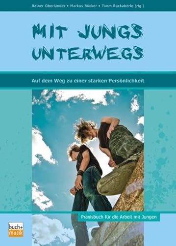 Mit Jungs unterwegs: Auf dem Weg zu einer starken Persönlichkeit / Praxisbuch für die Arbeit mit Jungen von Buchhdlg. U. Vlg. Des Ejw