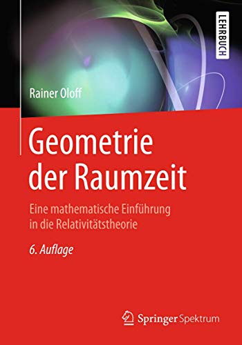 Geometrie der Raumzeit: Eine mathematische Einführung in die Relativitätstheorie von Springer Spektrum