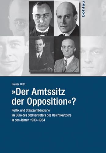 "Der Amtssitz der Opposition"?: Politik und Staatsumbaupläne im Büro des Stellvertreters des Reichskanzlers in den Jahren 1933-1934 "Der Amtssitz der Opposition"?: Politik und Staatsumbaupläne im Büro des Stellvertreters des Reichskanzlers in den Jahren 1933-1934