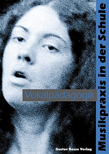 Musikpraxis in der Schule 1. Vokalpädagogik: Theorie und Praxis des Singens mit Kindern und Jugendlichen von Bärenreiter