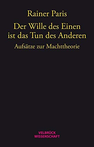 Der Wille des Einen ist das Tun des Anderen: Aufsätze zur Machttheorie von Velbrueck GmbH