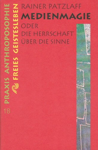 Medienmagie oder die Herrschaft über die Sinne (Praxis Anthroposophie)