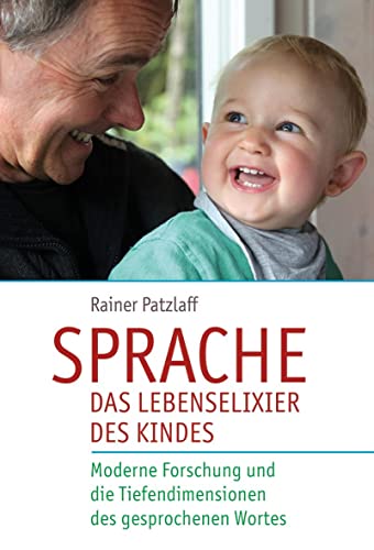 Sprache – das Lebenselixier des Kindes: Moderne Forschung und die Tiefendimensionen des gesprochenen Wortes