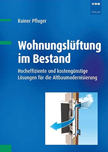 Wohnungslüftung im Bestand: Hocheffiziente und kostengünstige Lösungen für die Altbaumodernisierung von Vde Verlag GmbH