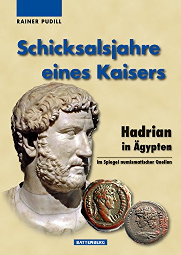 Schicksalsjahre eines Kaisers: Hadrian in Ägypten im Spiegel numismatischer Quellen von Battenberg Verlag
