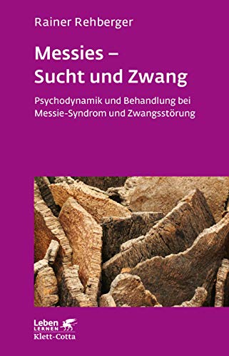 Messies - Sucht und Zwang. Psychodynamik und Behandlung bei Messie-Syndrom und Zwangsstörung (Leben Lernen 206) von Klett-Cotta Verlag